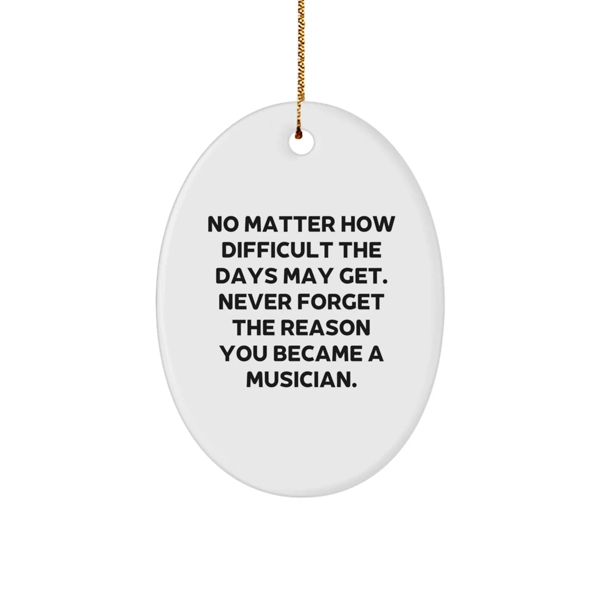 Funny Musician Gifts from Friends and Family for Christmas - Oval Ornament with Inspirational Quote - Great Presents for Musicians Men Women