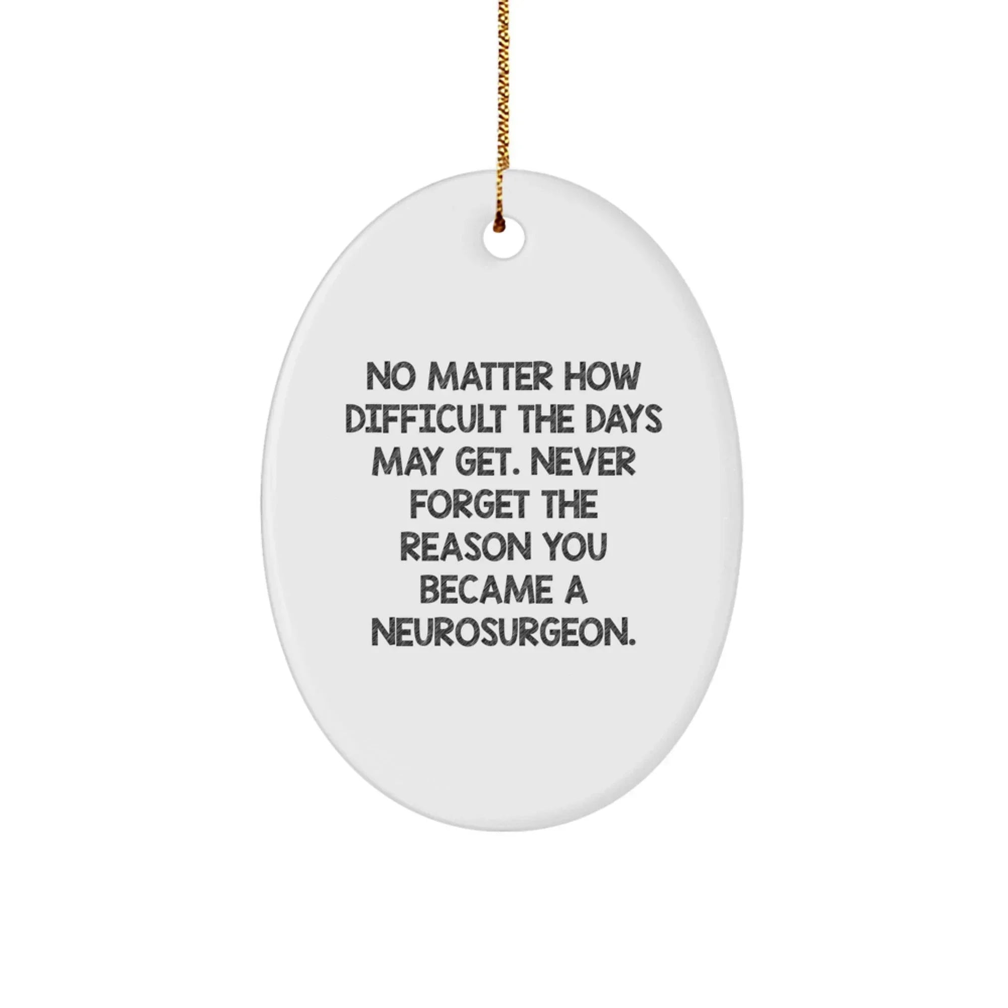 Neurosurgeon Inspiration Oval Ornament, Funny Quote for Christmas Unique Gifts from Friends or Family to Doctors