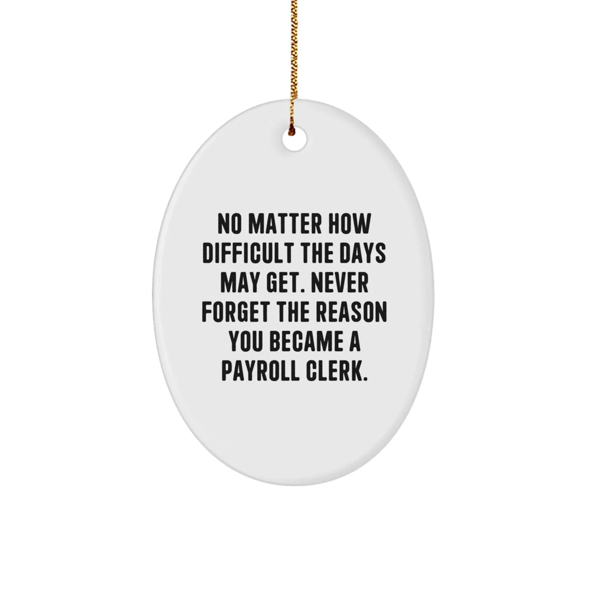 Payroll Clerk Oval Ornament, Inspirational Gift for Men, Unique Christmas Office Decor, Funny Quote Gifts from Coworkers, Oval Shaped MDF Ornament, White Color, Perfect for Payroll Clerk Gifts