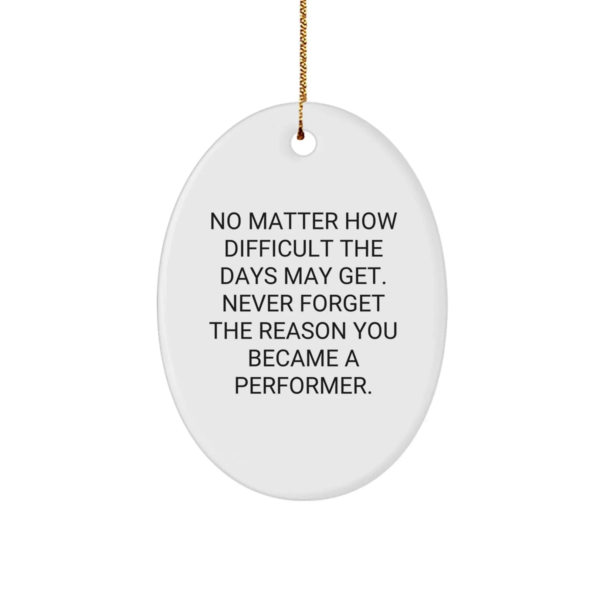 Inspirational Performer Oval Ornament, Funny Gifts for Performers, Christmas Unique Gifts from Friends to Family