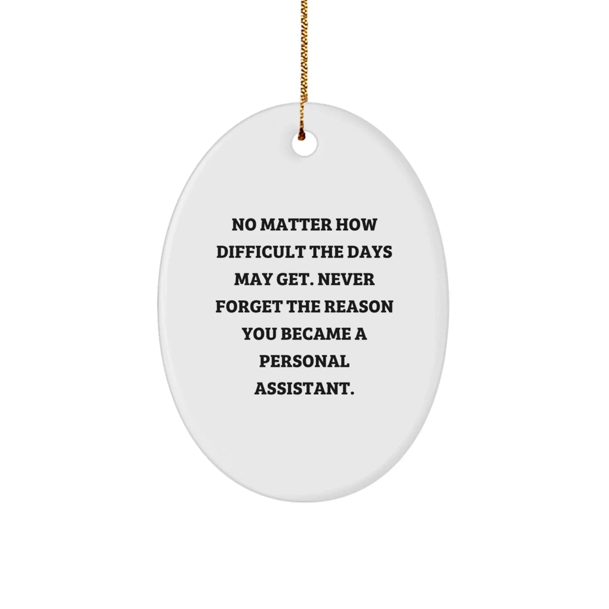 Funny Personal Assistant Gifts from Men to Women Friends Coworkers Family Oval Ornament Never Forget Reason Became Assistant