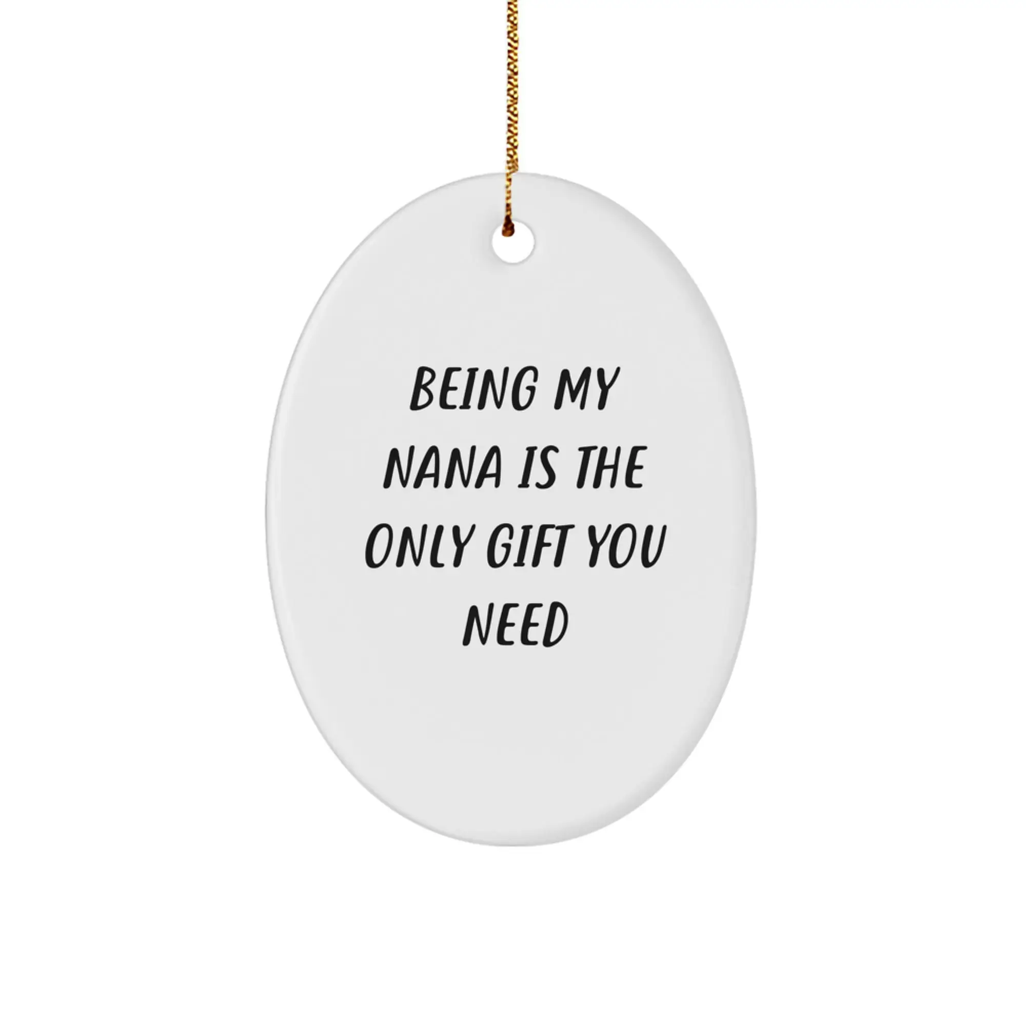 Funny Oval Nana Ornament Gifts from Family - Being My Nana Is The Only Gift You Need - Image 1