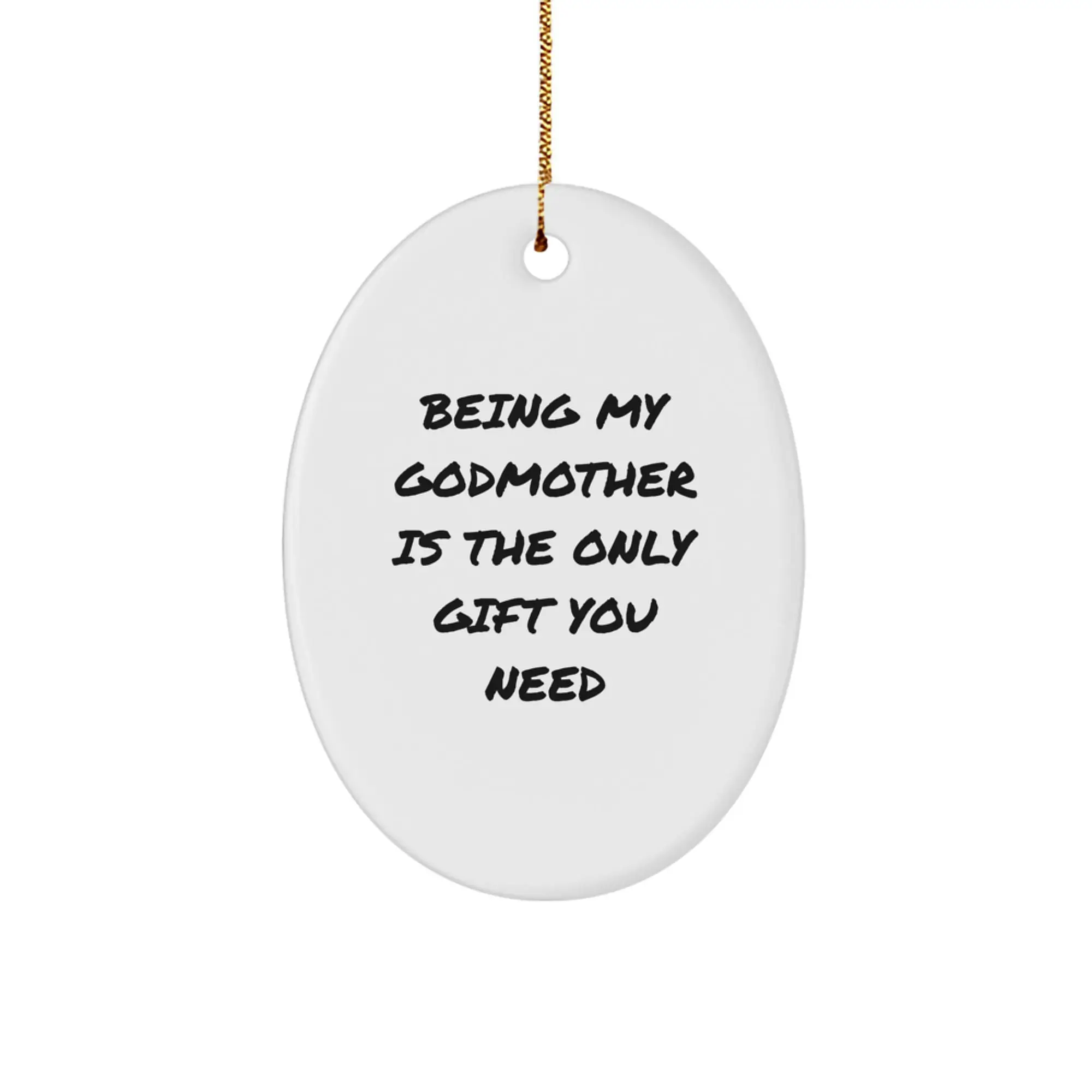 Funny Godmother Gifts for Her - Oval Ornament with 'Being My Godmother Is The Only Gift You Need' Quote, Gifts from Family to Godmother, Christmas Unique Gifts - Image 1
