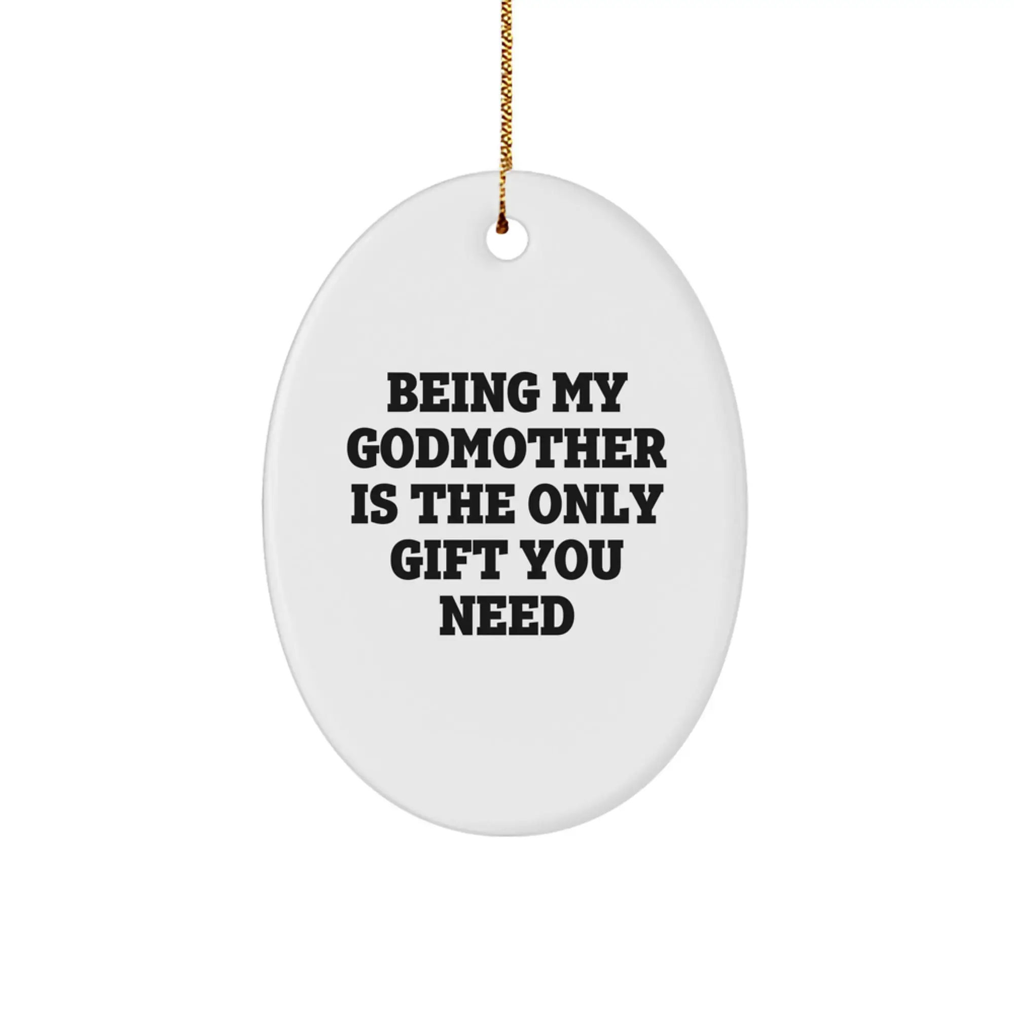 Funny Godmother Gifts for Her - Oval Ornament with 'Being My Godmother Is The Only Gift You Need' - Christmas Unique Gifts from Family to Godmother - Image 1