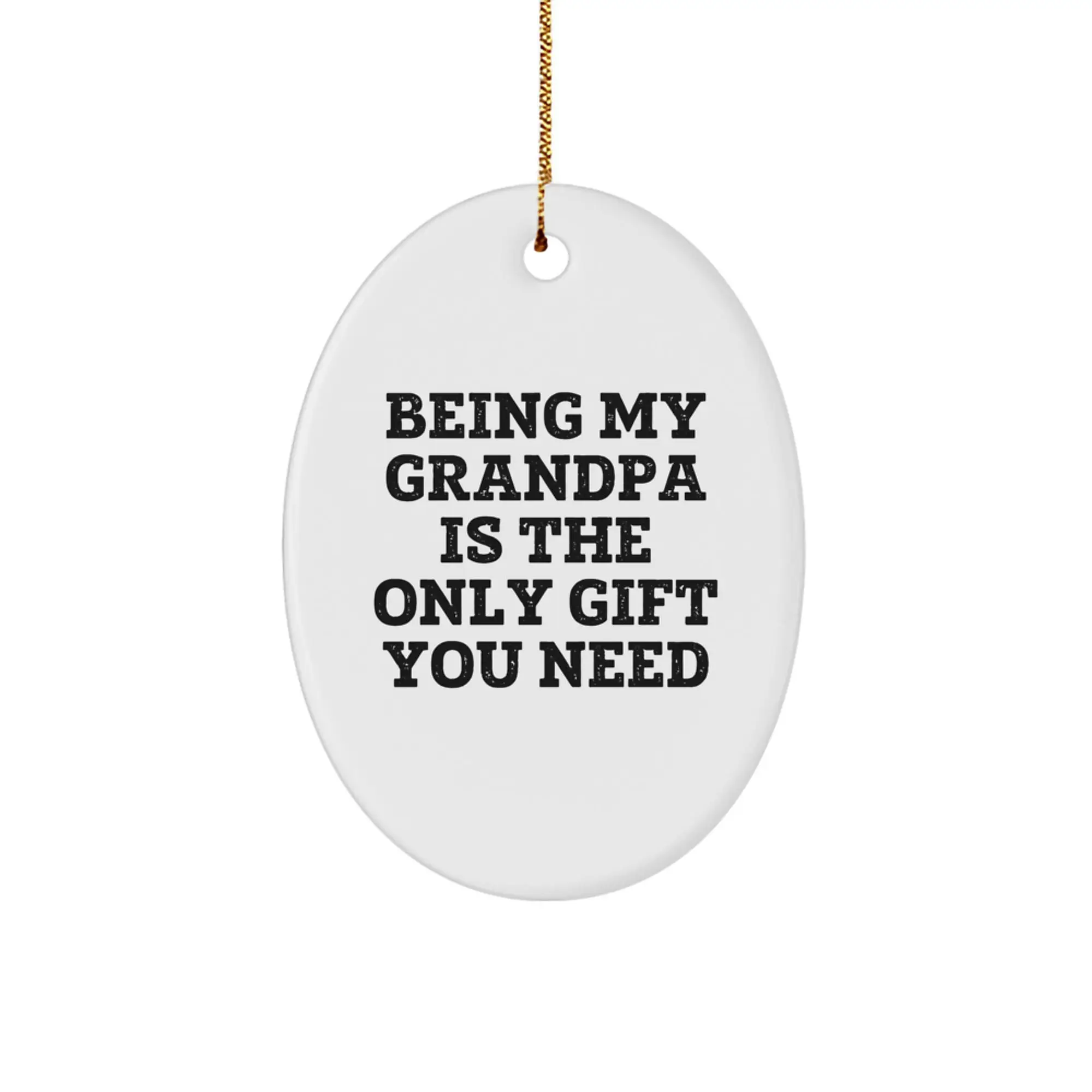 Funny Grandpa Gifts, Oval Ornaments, Being My Grandpa Is The Only Gift You Need, Christmas Unique Gifts from Family, For Grandpa - Image 1