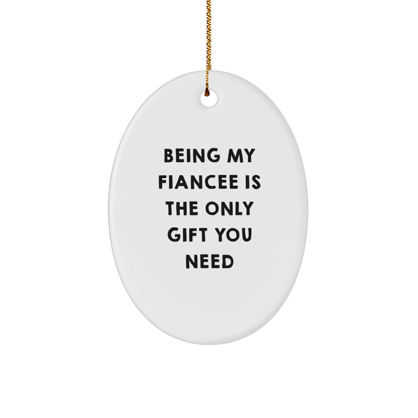 Funny Fiancee Gifts from Men, Unique Oval Ornament for Fiancee 'Being My Fiancee Is The Only Gift You Need', Christmas Unique Gifts - Image 1