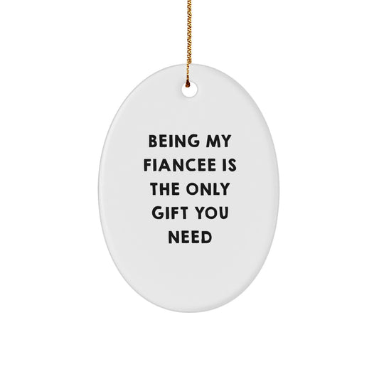 Funny Fiancee Gifts from Men, Unique Oval Ornament for Fiancee 'Being My Fiancee Is The Only Gift You Need', Christmas Unique Gifts - Image 1