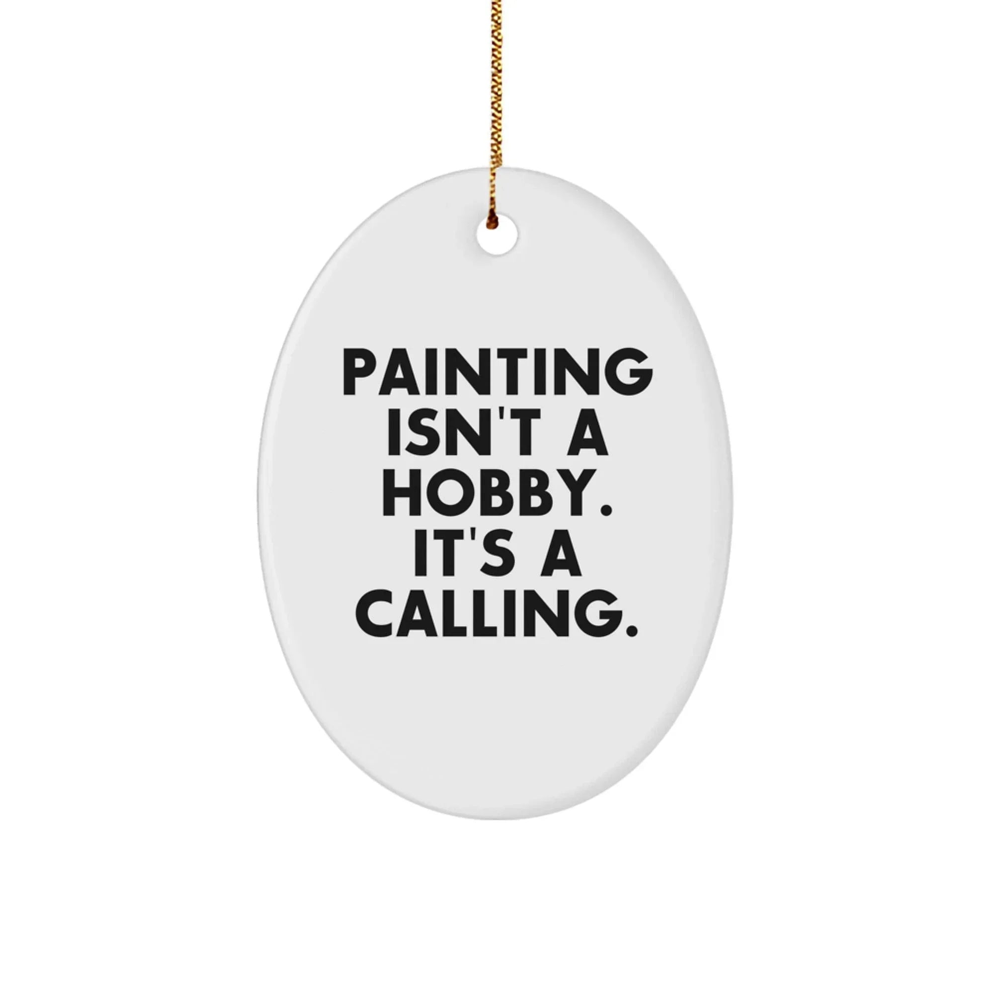 Funny Painting Gifts for Women, Oval Ornament Christmas Unique Gifts from Men to Friends, Painting Isn't A Hobby. It's A Calling.