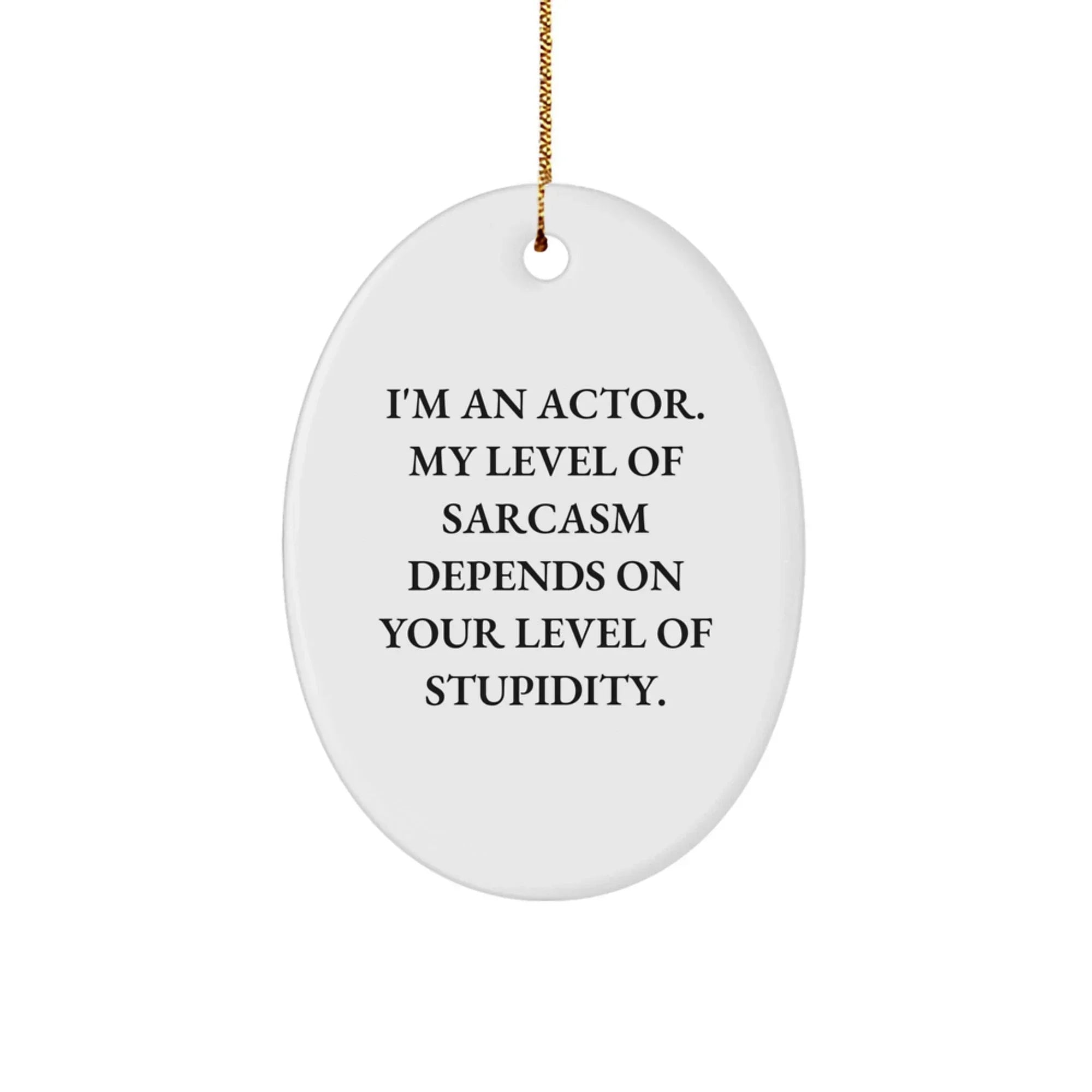 Funny Actor Gifts for Him - Christmas Unique Presents from Friends - Actor Oval Ornament with Sarcasm Quote