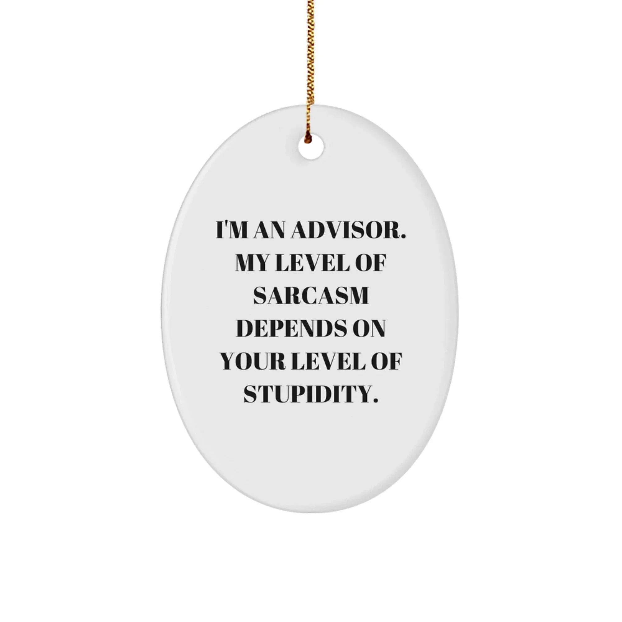 Funny Advisor Oval Ornament Gifts from Men or Women for Friends, Family, or Coworkers