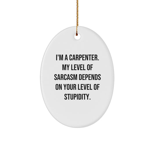 Funny Carpenter Gifts from Men, Oval Ornament for Him, Unique Christmas Unique Gifts for Carpenter Friends, Sarcastic Christmas Unique Gift for Him - Image 1