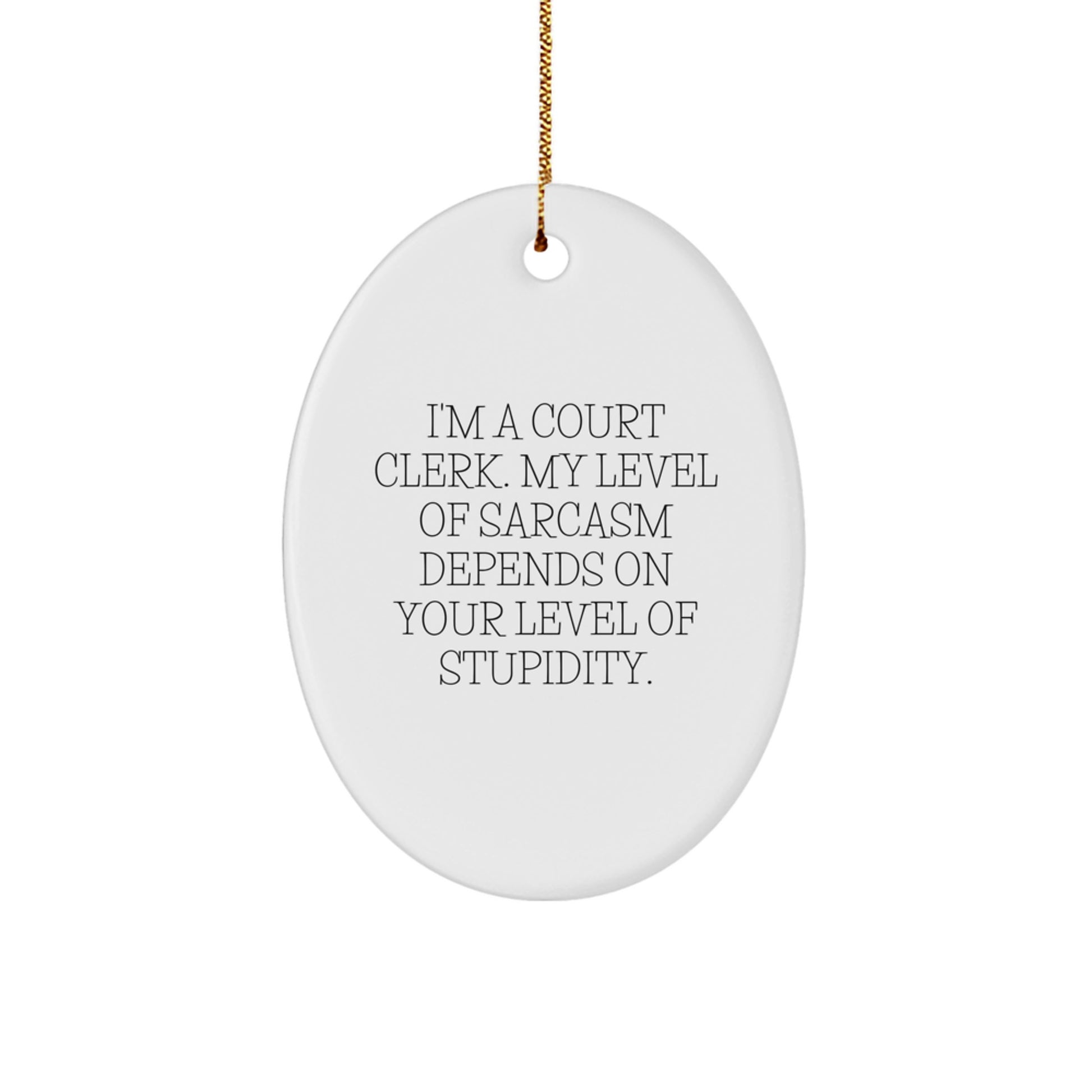 Funny Court Clerk Oval Ornament, Sassy Sarcastic Humor Gifts for Court Clerk, Christmas Unique Gifts from Friends - Image 1