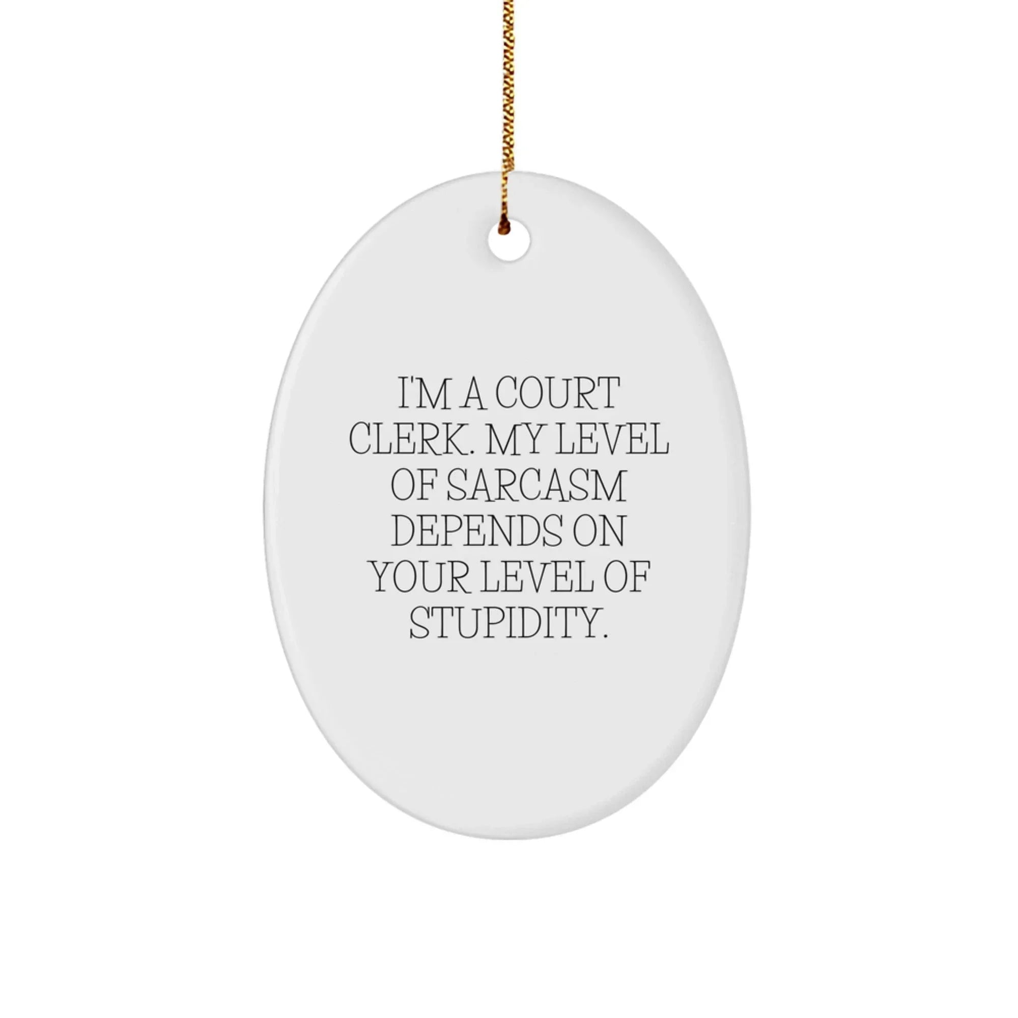 Funny Court Clerk Oval Ornament, Sassy Sarcastic Humor Gifts for Court Clerk, Christmas Unique Gifts from Friends