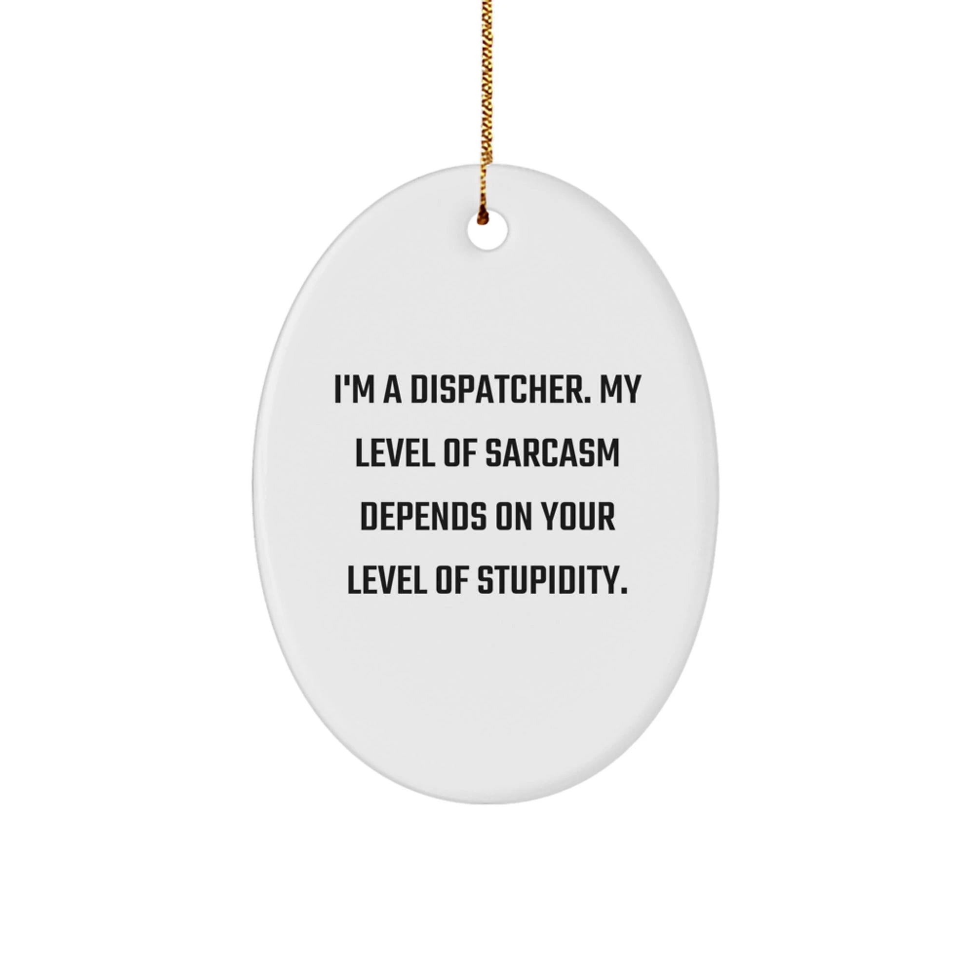 Funny Sarcasm Dispatcher Oval Ornament Gifts from Family for Christmas