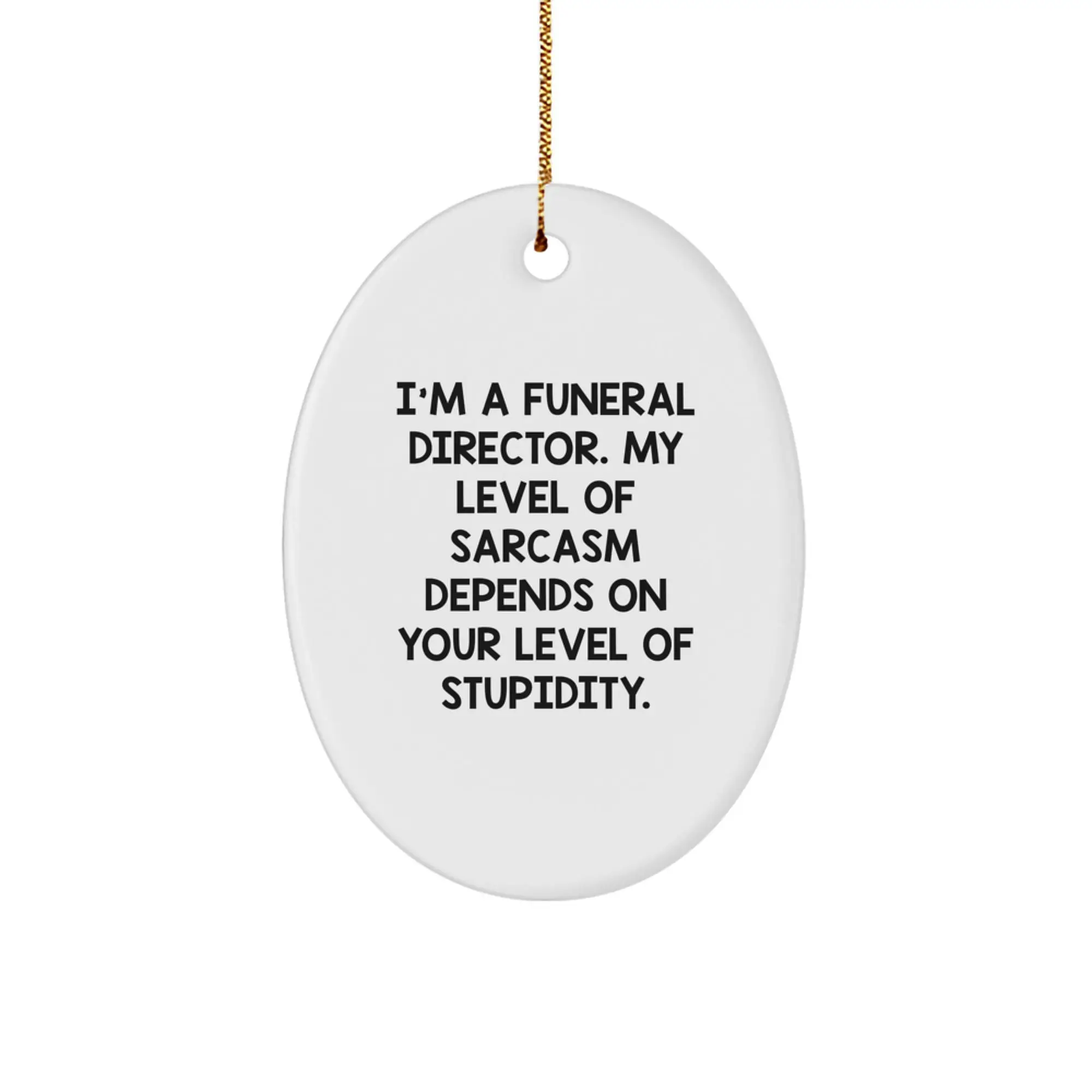 Funny Funeral Director Gifts, Oval Ornament, Humorous Sarcasm Quote, Gifts from Men, Gifts for Men, Christmas Unique Gifts - Image 1