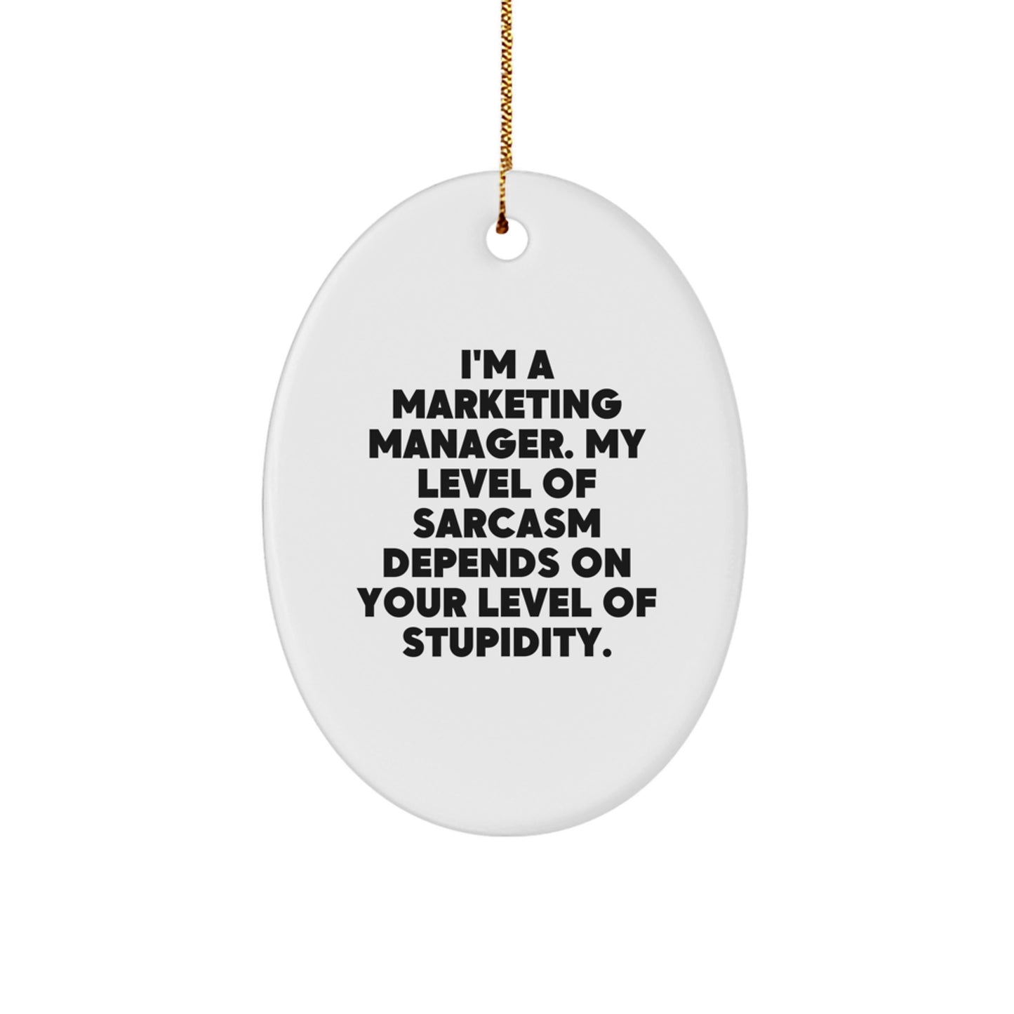 Funny Marketing Manager Oval Ornament Gifts for Men Women Coworkers - 'I'm A Marketing Manager. My Level Of Sarcasm Depends On Your Level Of Stupidity.' Christmas Unique Gifts from Friends Family - Image 1