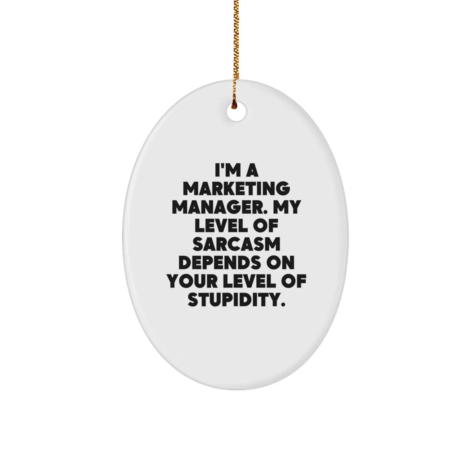 Funny Marketing Manager Oval Ornament Gifts for Men Women Coworkers - 'I'm A Marketing Manager. My Level Of Sarcasm Depends On Your Level Of Stupidity.' Christmas Unique Gifts from Friends Family