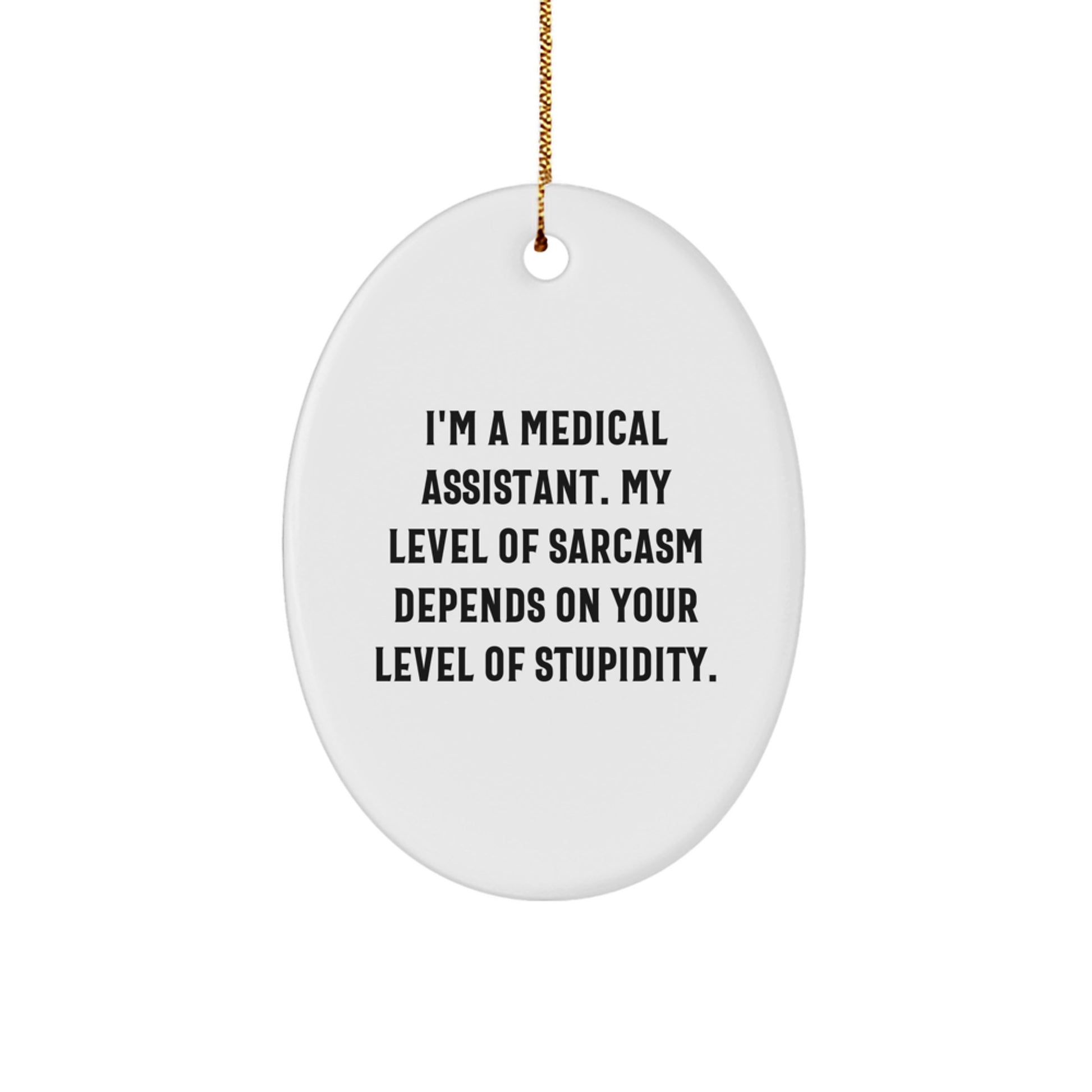 Funny Medical Assistant Gifts, Oval Ornament for Medical Assistant, I'm A Medical Assistant, My Level Of Sarcasm Depends On Your Level Of Stupidity, Christmas Unique Gifts from Family - Image 1