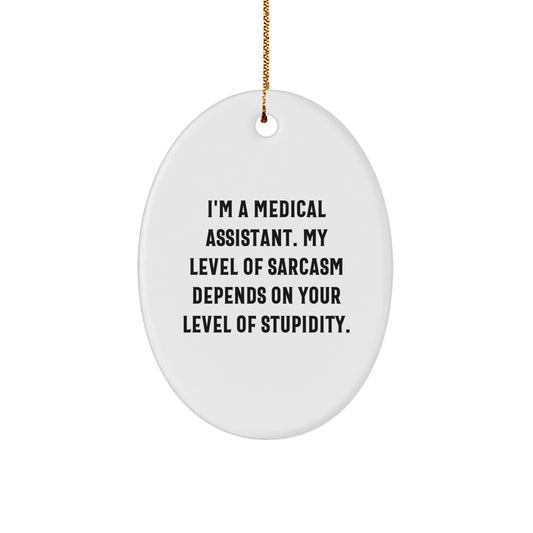 Funny Medical Assistant Gifts, Oval Ornament for Medical Assistant, I'm A Medical Assistant, My Level Of Sarcasm Depends On Your Level Of Stupidity, Christmas Unique Gifts from Family - Image 1