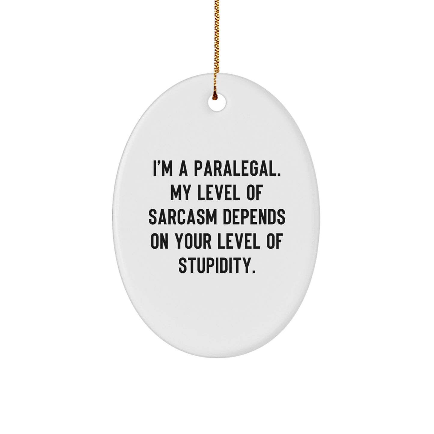 Funny Paralegal Oval Ornament Gifts for Paralegal from Friends - I'm a Paralegal My Level of Sarcasm Depends on Your Level of Stupidity, Christmas Unique Gifts - Image 1