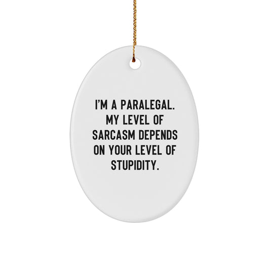 Funny Paralegal Oval Ornament Gifts for Paralegal from Friends - I'm a Paralegal My Level of Sarcasm Depends on Your Level of Stupidity, Christmas Unique Gifts - Image 1