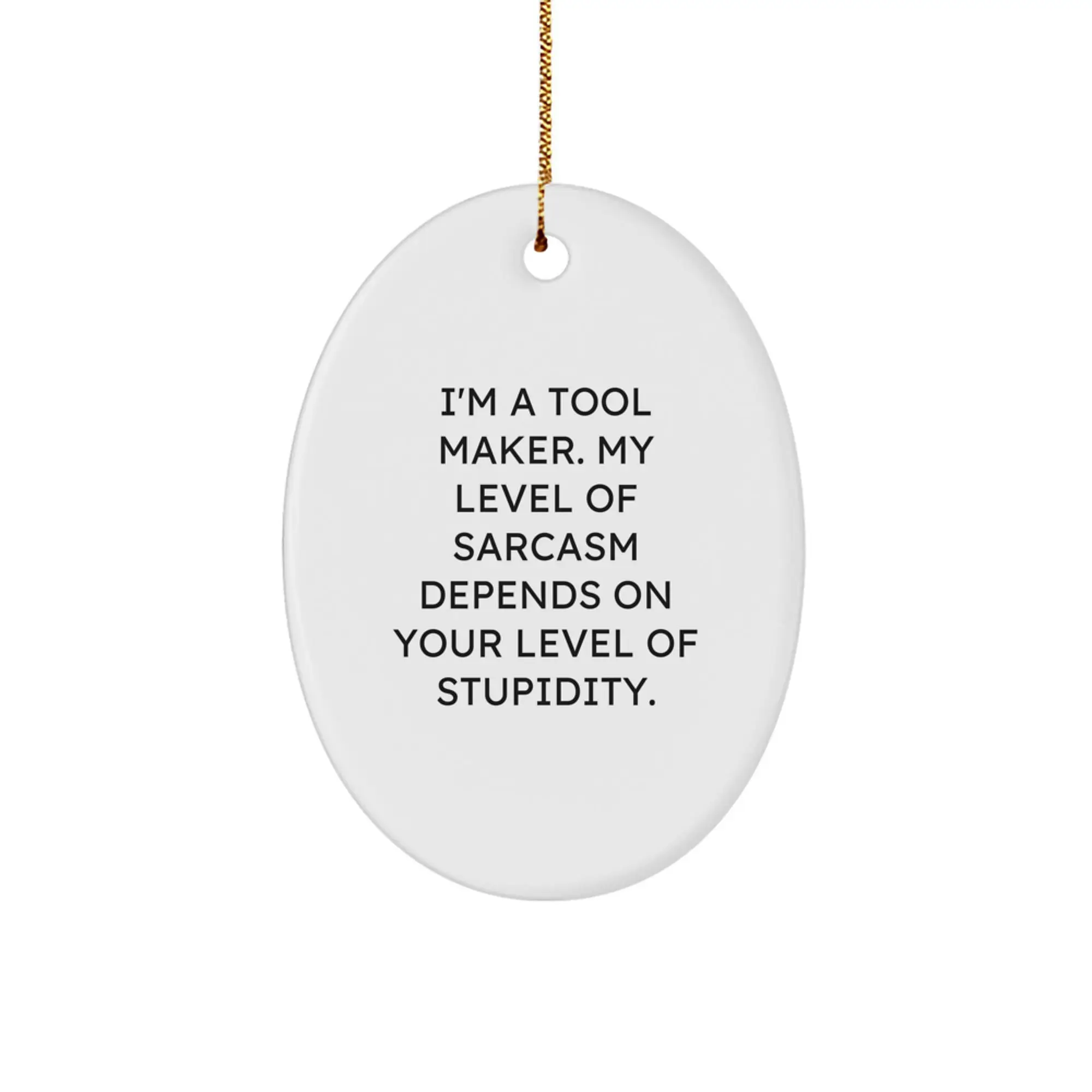 Funny Tool Maker Gifts from Men to Family, Oval Ornament with I'm A Tool Maker, My Level Of Sarcasm Depends On Your Level Of Stupidity, Christmas Unique Gifts - Image 1