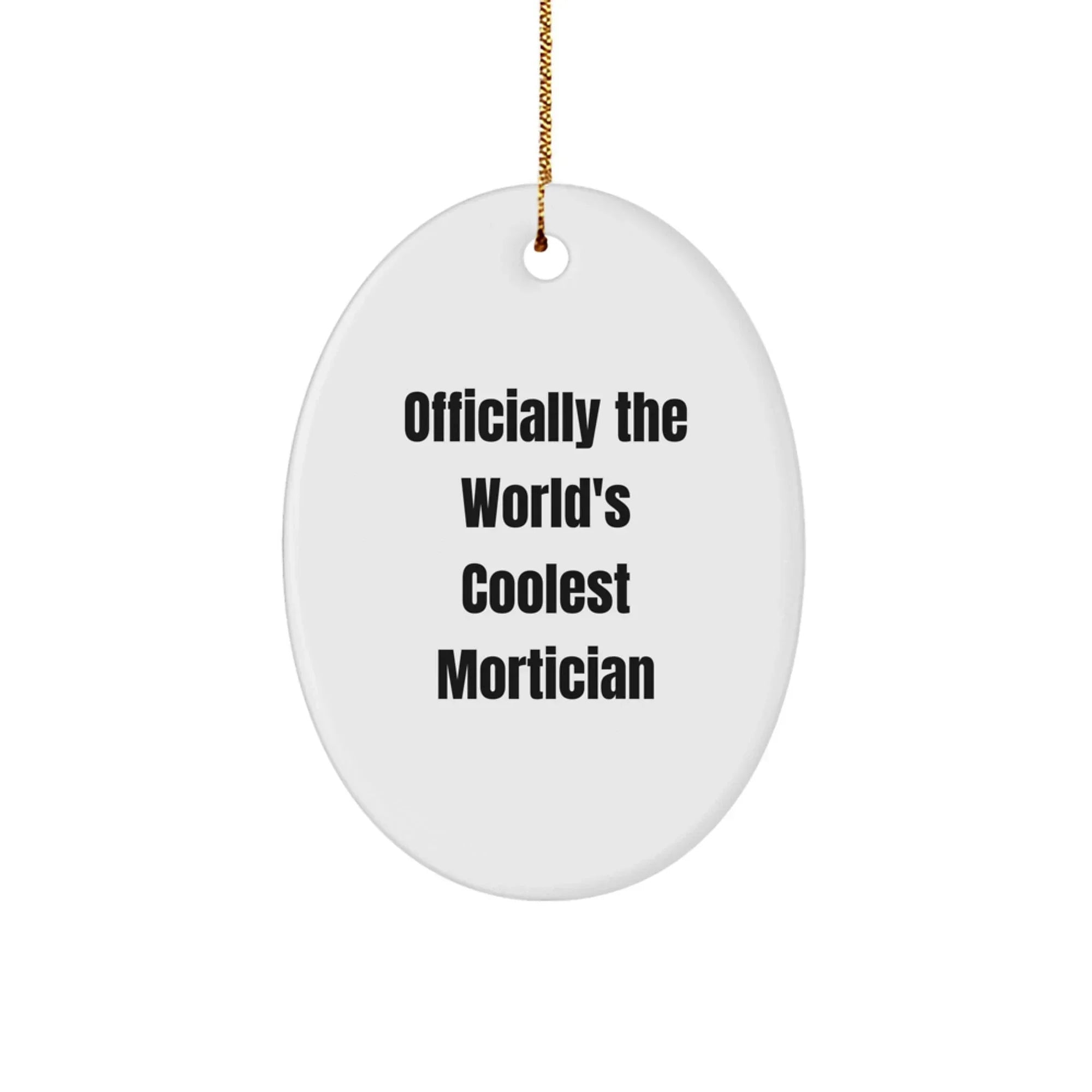 Funny Mortician Gifts for Men - Oval Ornament 'Officially The World's Coolest Mortician' - Unique Christmas Unique Gifts from Friends and Family