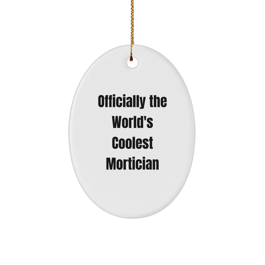 Funny Mortician Gifts for Men - Oval Ornament 'Officially The World's Coolest Mortician' - Unique Christmas Unique Gifts from Friends and Family - Image 1