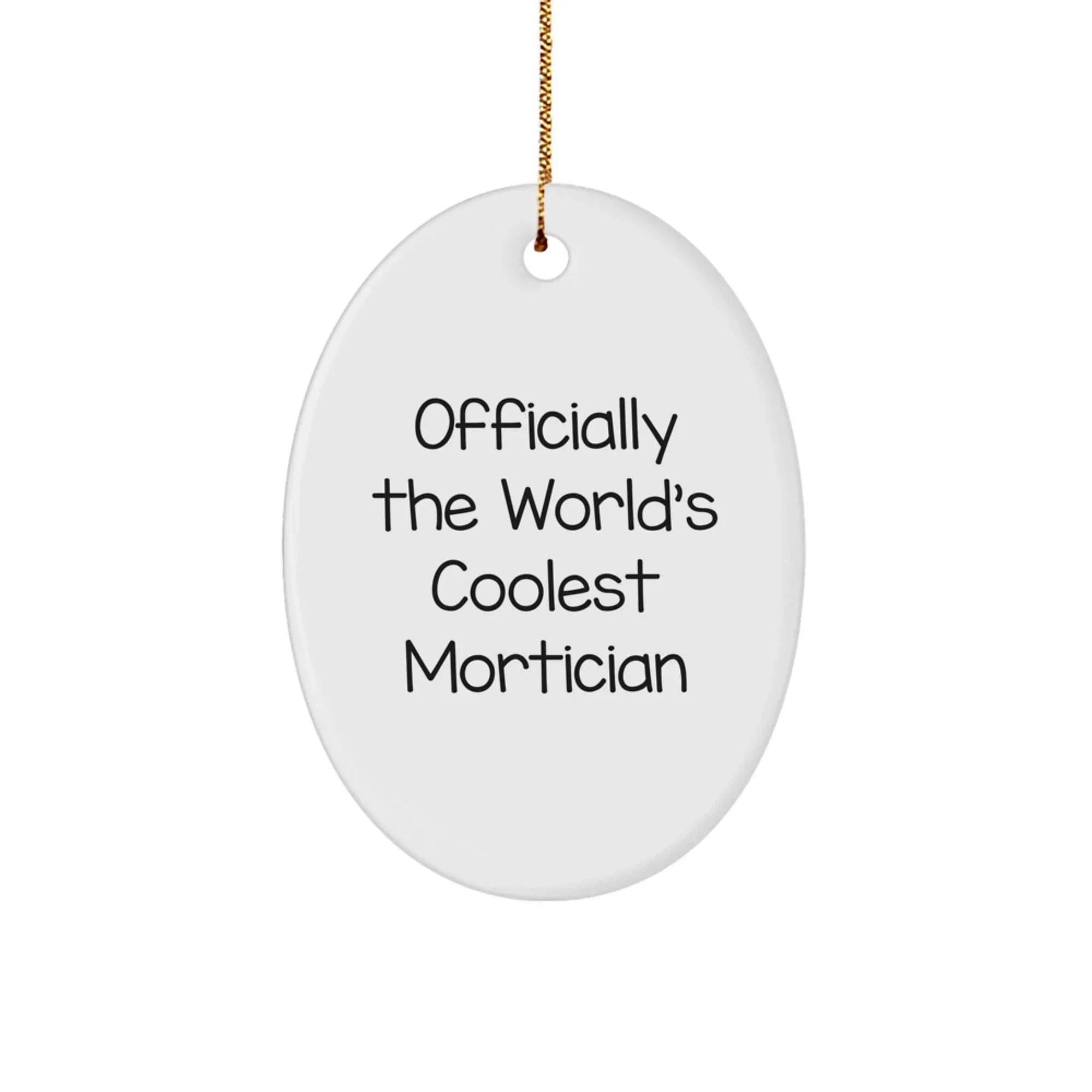 Mortician Oval Ornament Gifts for Men, Funny Quote Officially The World's Coolest Mortician, Christmas Unique Gifts from Friends