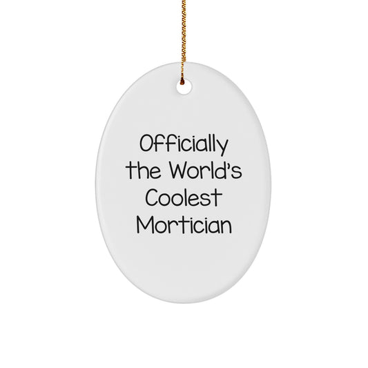 Mortician Oval Ornament Gifts for Men, Funny Quote Officially The World's Coolest Mortician, Christmas Unique Gifts from Friends - Image 1