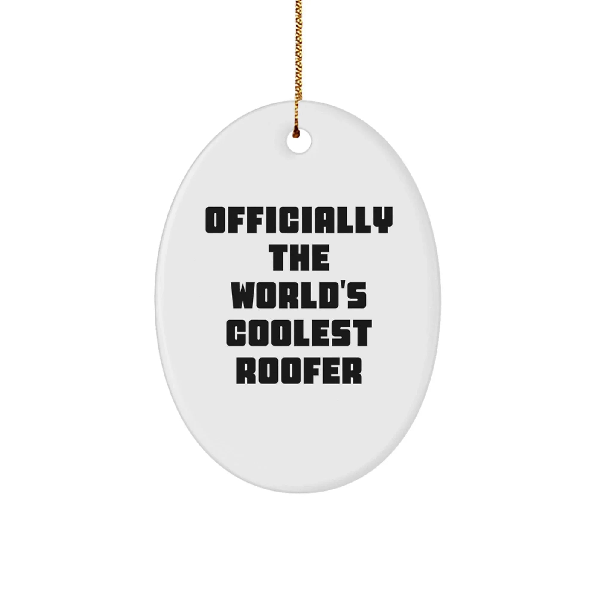 Funny Roofer Gifts from Men - Officially The World's Coolest Roofer Oval Ornament for Roofer Friends