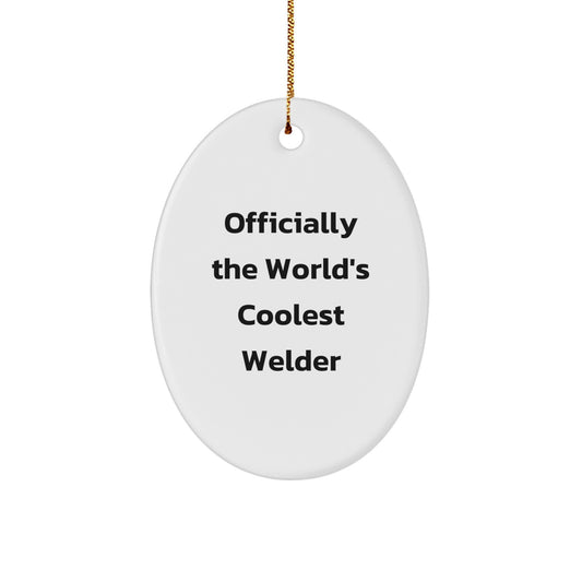 Funny Welder Gifts for Men, Officially The World's Coolest Welder Oval Ornament, Christmas Unique Gifts from Friends for Him - Image 1