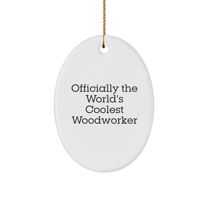 Woodworker Gifts from Friends - Officially The World's Coolest Woodworker Oval Ornament - Funny Christmas Decor - Image 1