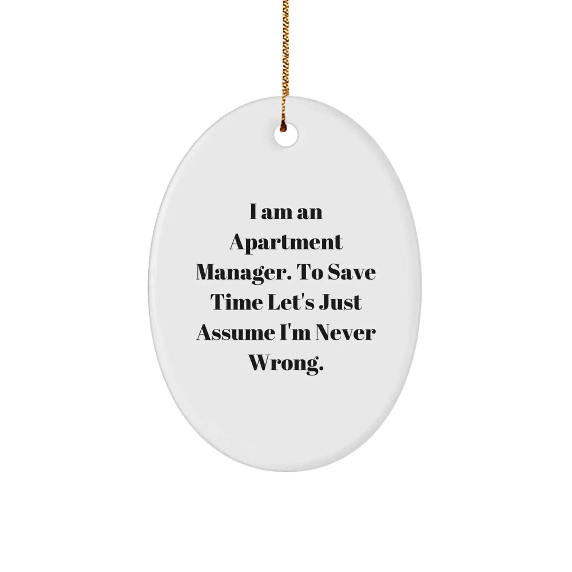 Funny Apartment Manager Gifts from Friends - Oval Ornament 'I'm Never Wrong' Quote for Christmas Unique Gifts