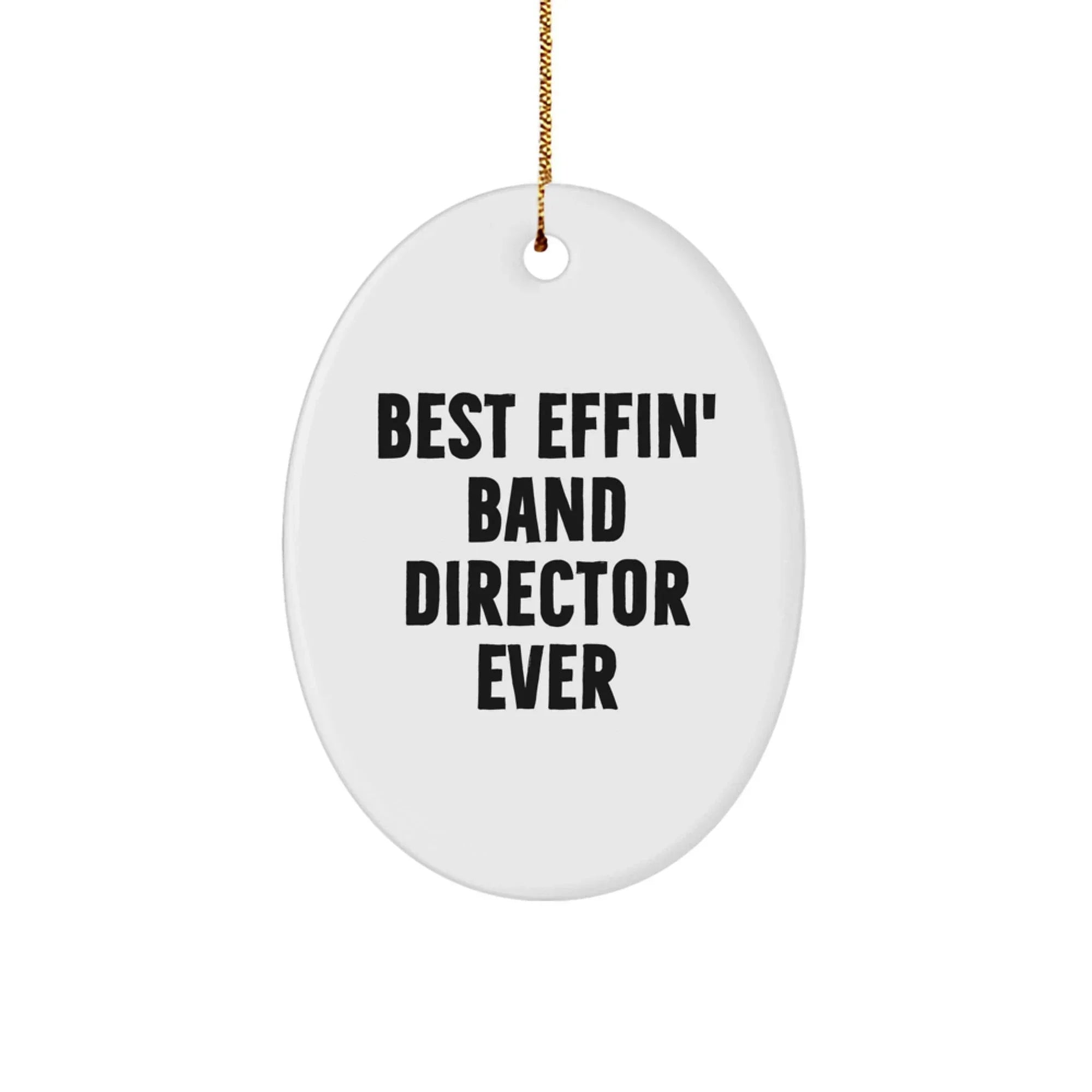 Funny Band Director Gifts from Men - Best Effin' Band Director Ever Oval Ornament for Band Directors, Unique Christmas Unique Gifts for Band Director Family Friends