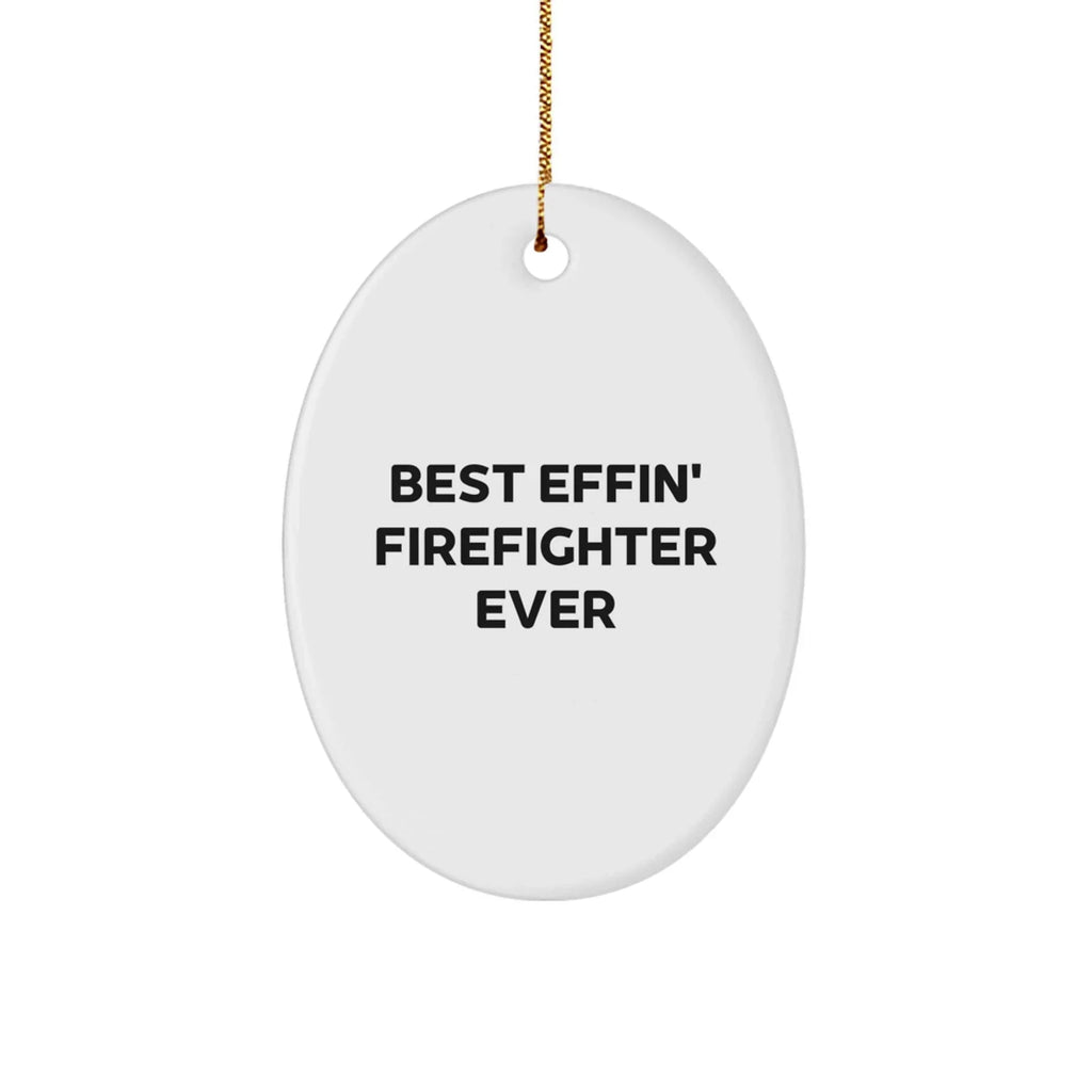 Funny Firefighter Oval Ornament Gifts for Men from Friends and Family, Best Effin' Firefighter Ever Christmas Decorations
