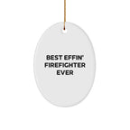 Funny Firefighter Oval Ornament Gifts for Men from Friends and Family, Best Effin' Firefighter Ever Christmas Decorations