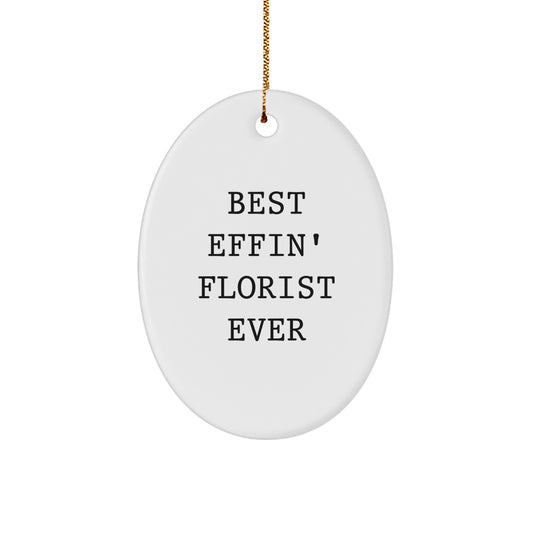 Funny Oval Ornament Gifts from Men to Florist Friends for Christmas - Best Effin' Florist Ever - Image 1