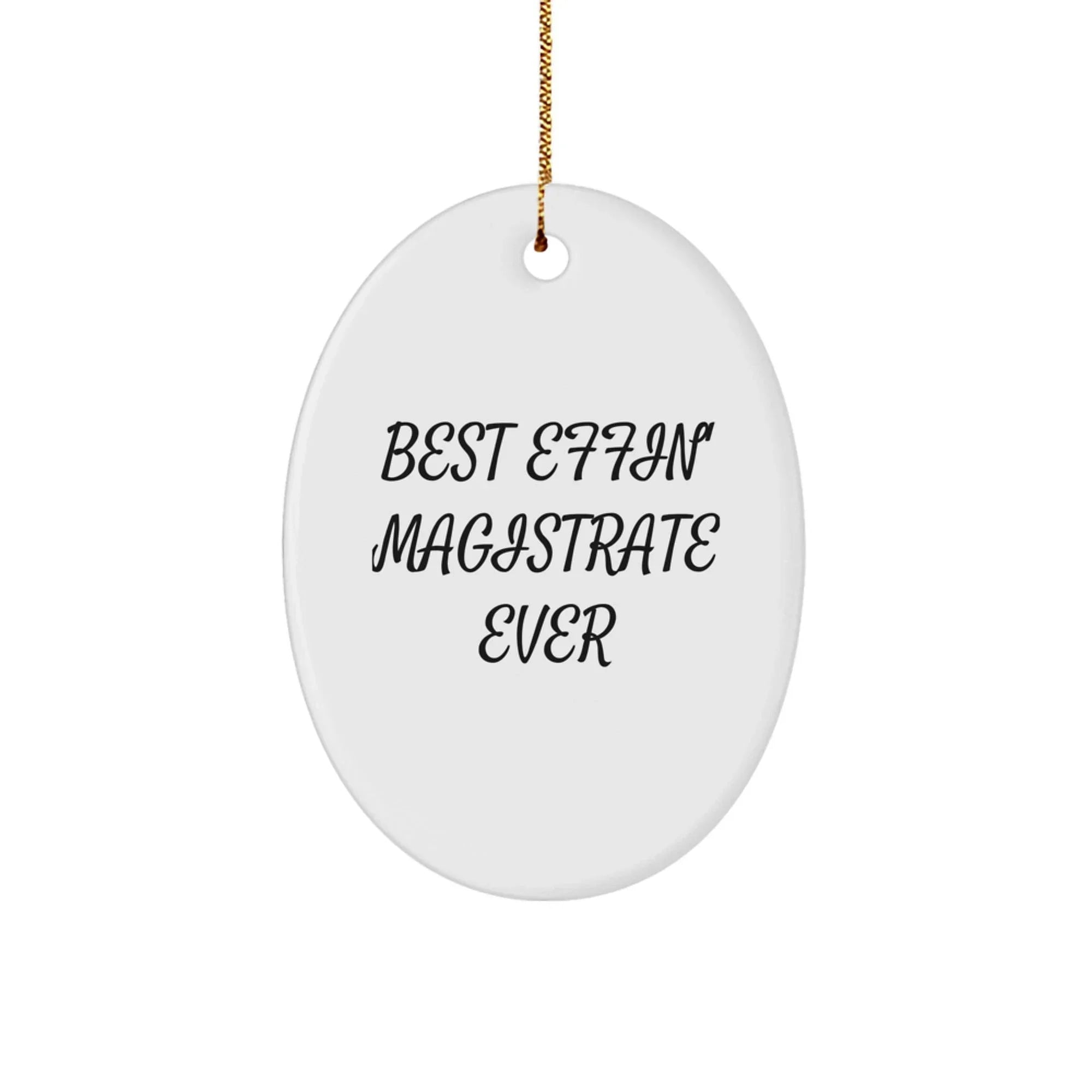 Magistrate Oval Ornament, Funny Quote, Christmas Unique Gifts for Men, Women, Coworkers, Family, 'Best Effin' Magistrate Ever' - Unique Oval Shaped Decor
