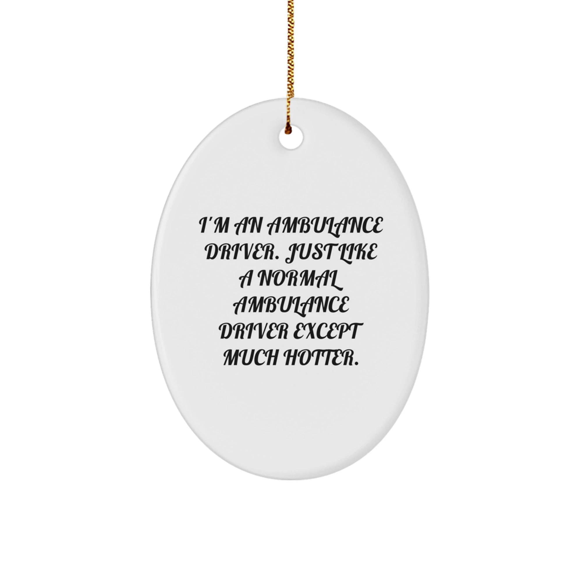 Ambulance Driver Gifts for Men, Oval Ornament with Funny Quote, Christmas Unique Gifts from Friends to Ambulance Drivers - Image 1