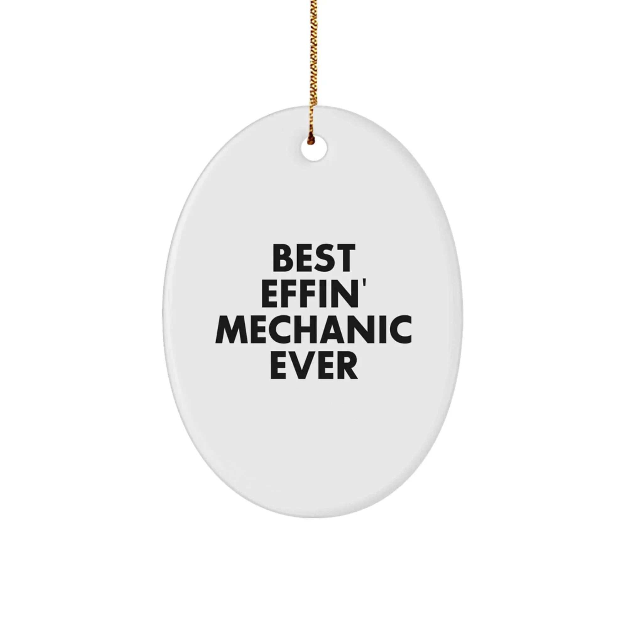 Funny Mechanic Gifts from Friends - Oval Ornament for Mechanic Lovers - Best Effin' Mechanic Ever