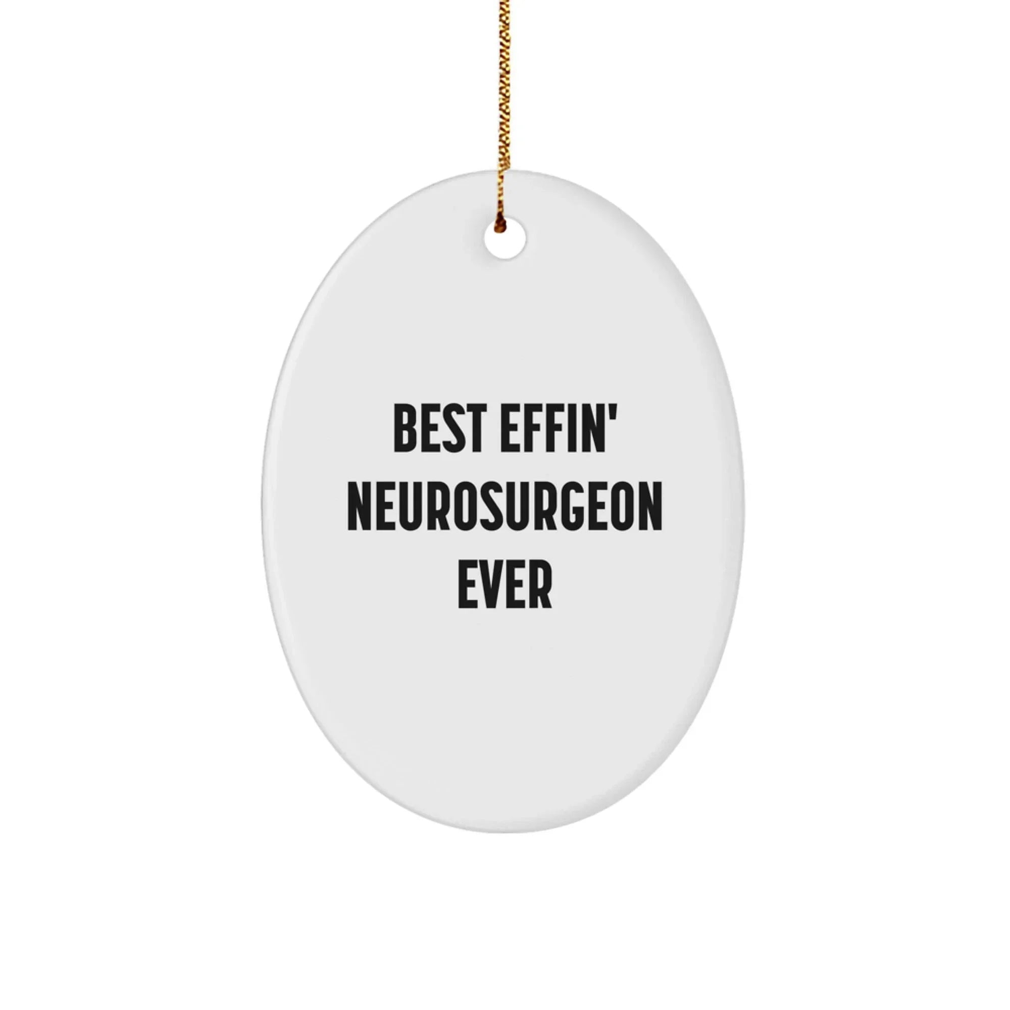 Funny Neurosurgeon Gifts from Friends, Best Effin' Oval Ornament for Christmas, Perfect for Family Men