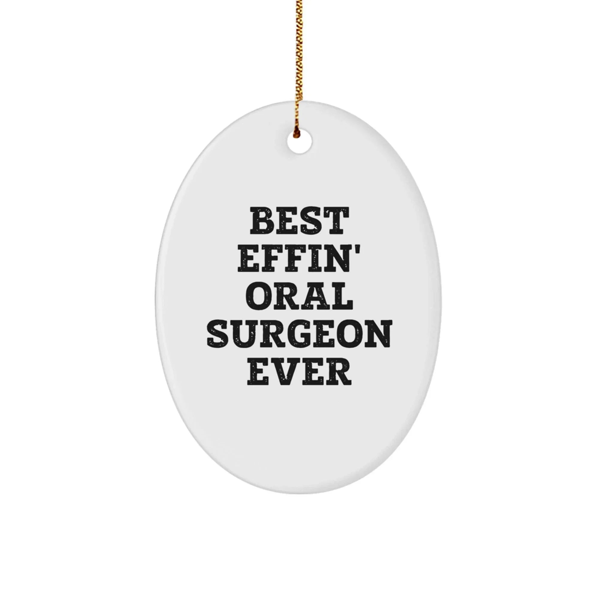Funny Oral Surgeon Oval Ornament Gifts from Friends to Best Effin' Oral Surgeon Ever