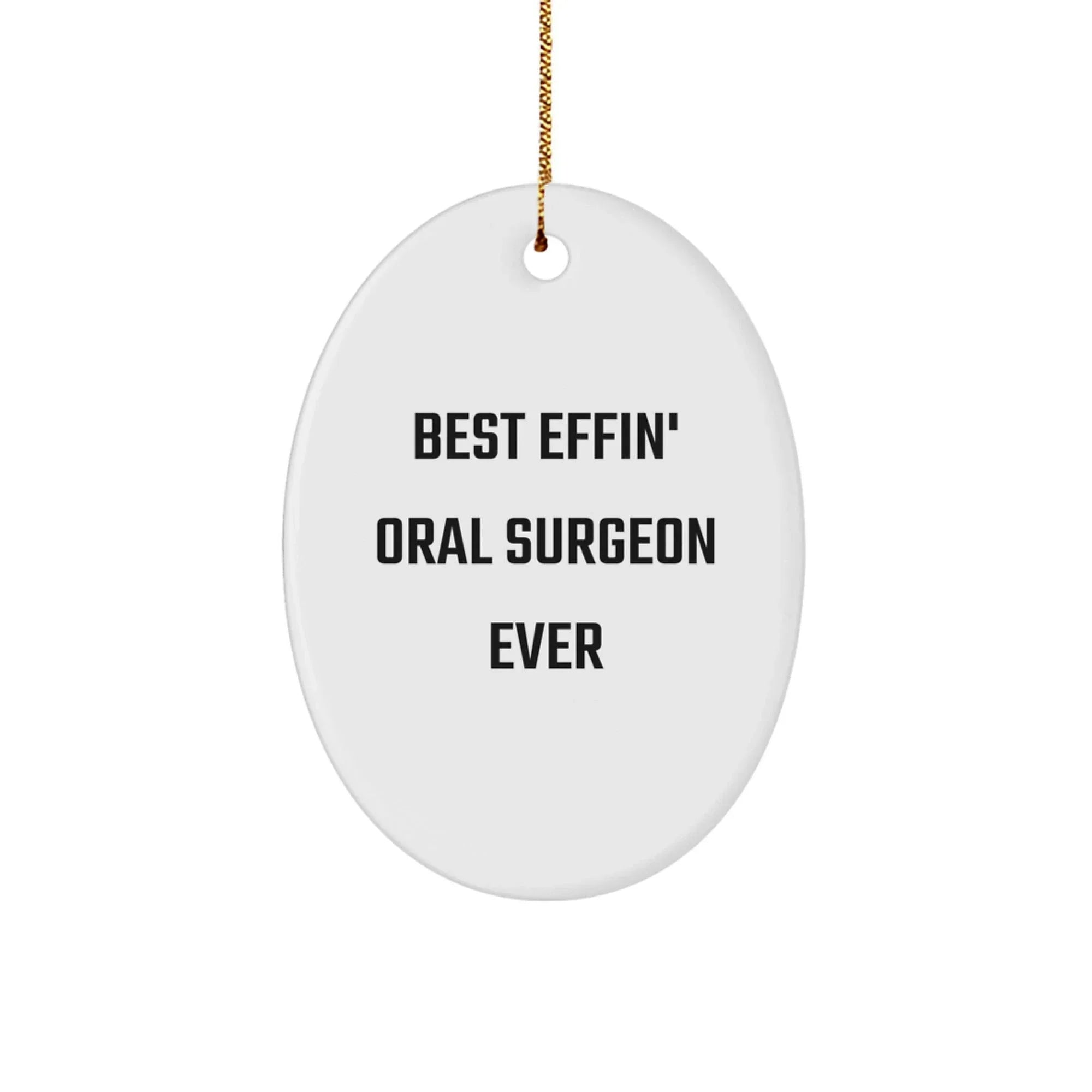 Funny Oral Surgeon Oval Ornament Gifts from Friends to Oral Surgeon, Best Effin' Oral Surgeon Ever Christmas Unique
