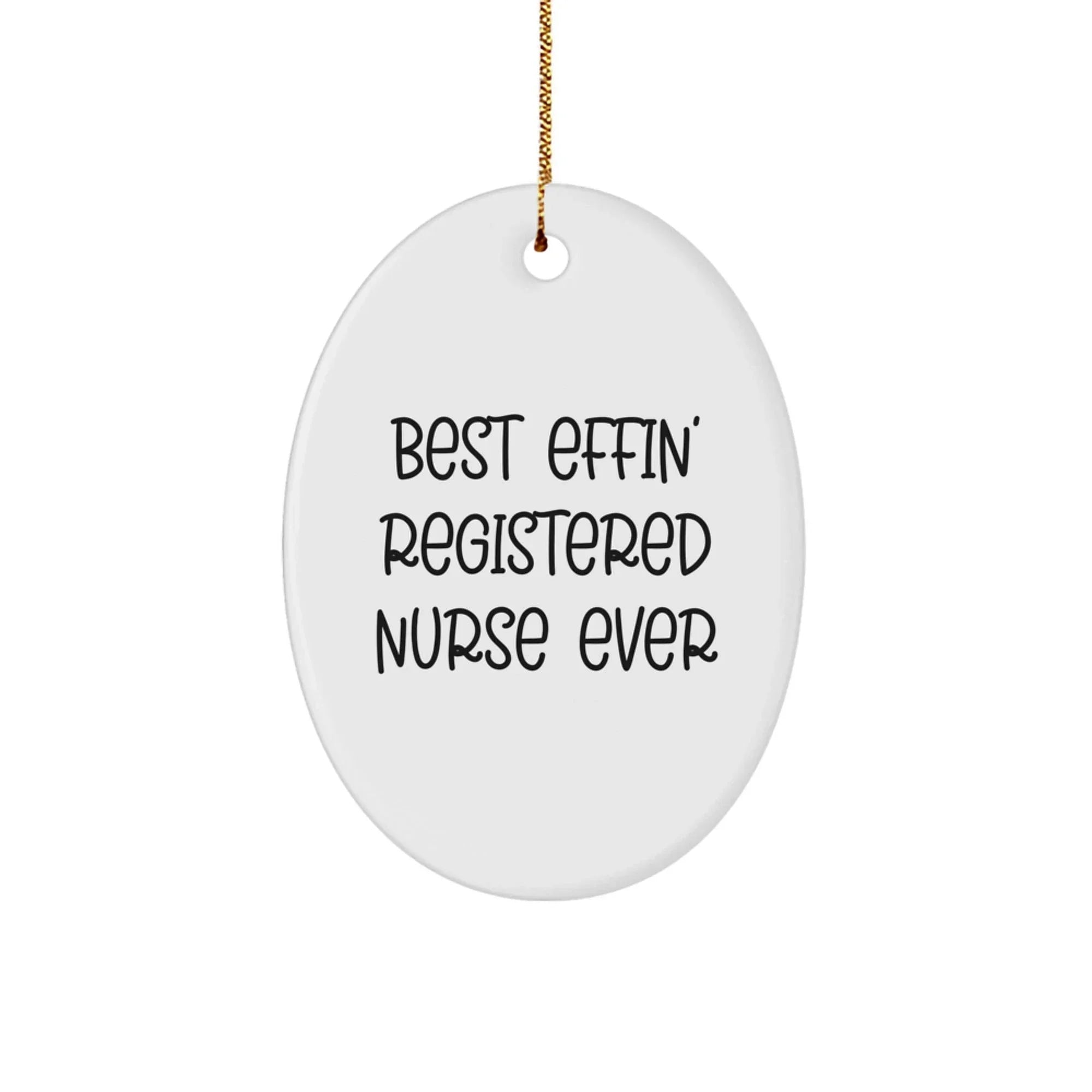 Funny Christmas Unique Gifts for Registered Nurses - Best Effin' Decorative Oval Ornament from Men, Women, Friends, Family