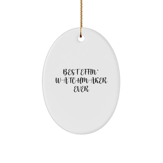 Funny Watchmaker Gifts - Best Effin' Watchmaker Ever Oval Ornament for Men, Women, Friends, Coworkers, Family - Christmas Unique Gifts from Watchmaker - Image 1