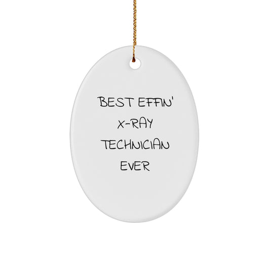 Funny X-Ray Technician Oval Ornament Gifts from Men to X-Ray Technician Friends, Best Effin' X-ray Technician Ever, Oval Ornament Christmas Unique Gifts - Image 1