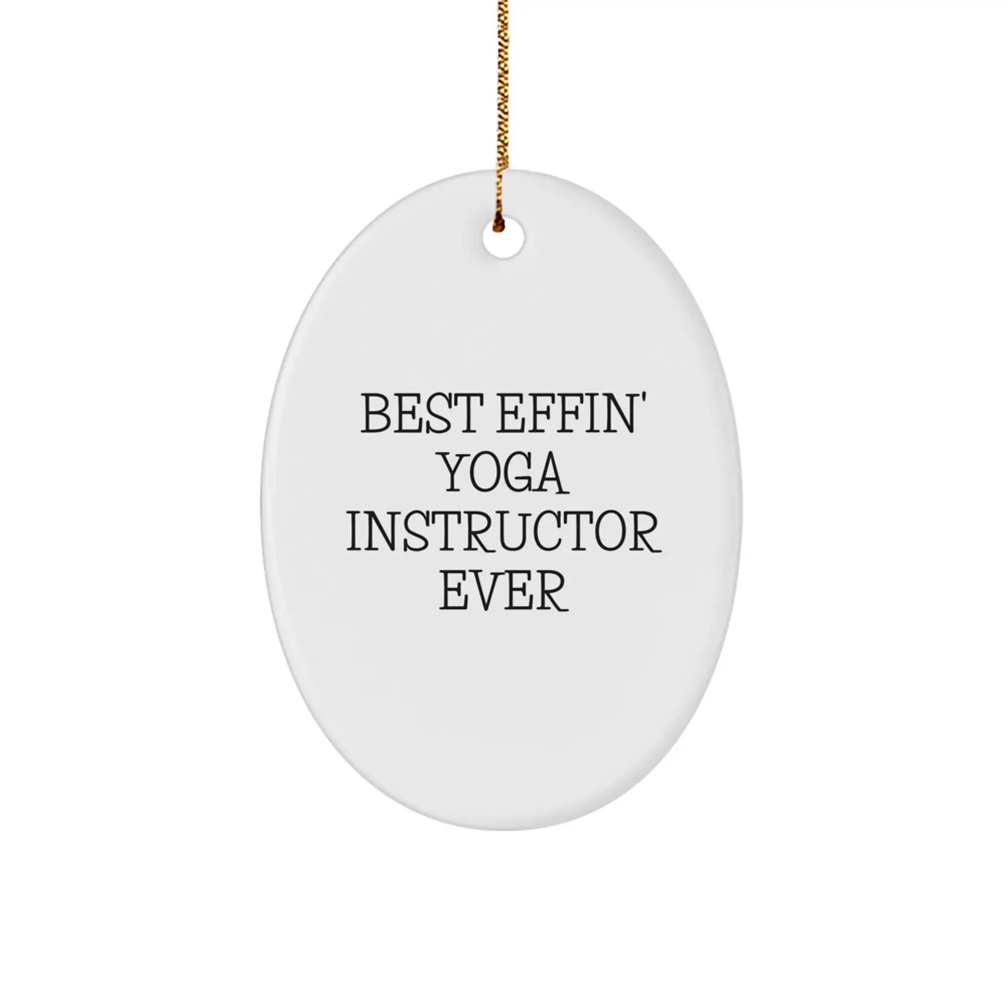 Funny Yoga Instructor Oval Ornament Gifts from Men, Women, Friends, Family to Yoga Instructor, Men, Women, Friends, Family - Best Effin' Yoga Instructor Ever Christmas Ornament - Image 1