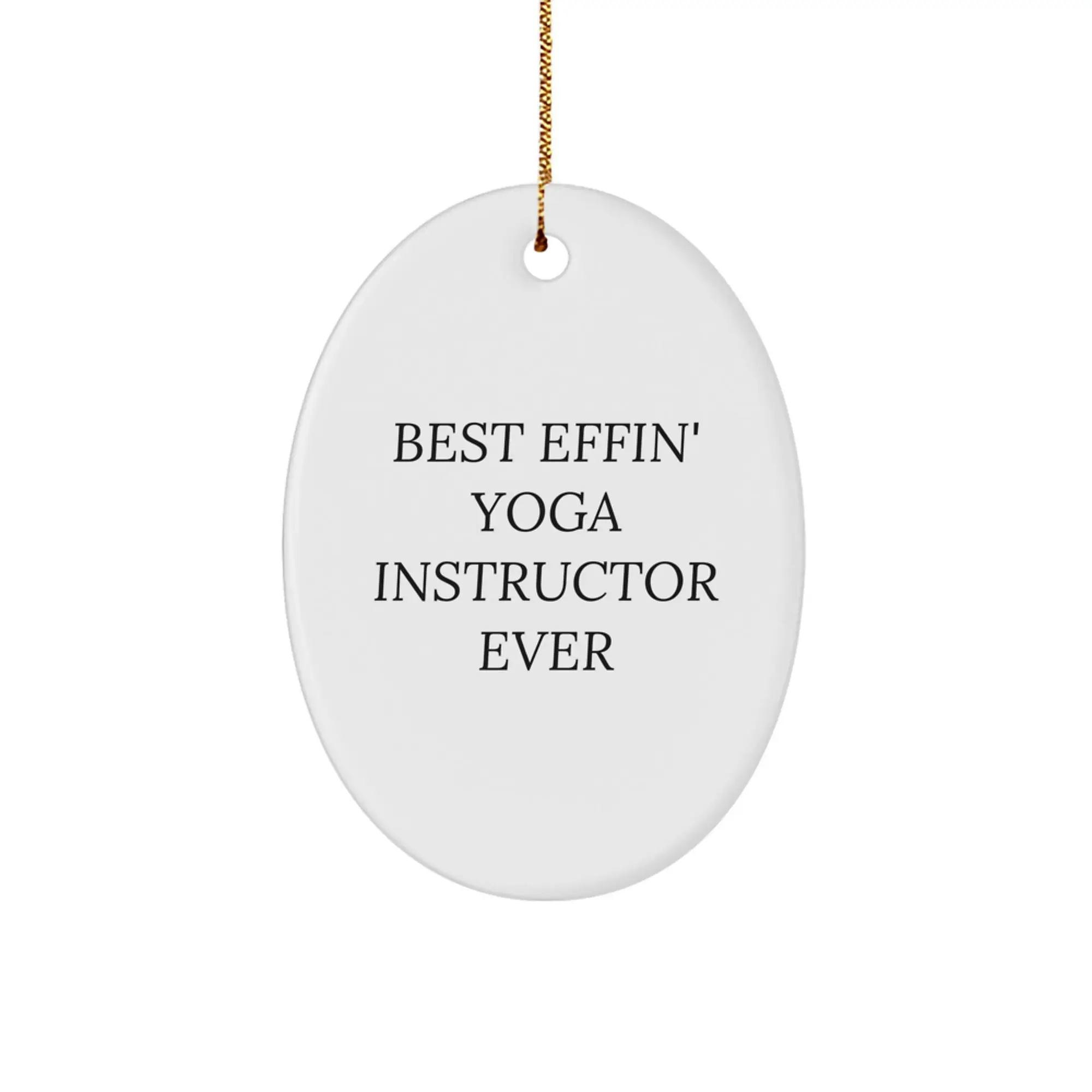 Funny Yoga Instructor Gifts for Friends - Oval Ornament with Best Effin' Quote, Gifts from Men to Women - Image 1