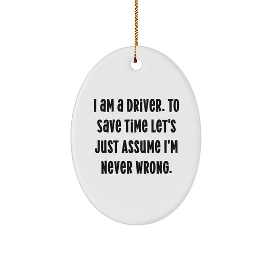 Funny Driver Oval Ornament Gifts from Family for Christmas Unique Driver Decorations - 'I Am A Driver. To Save Time...' - Image 1